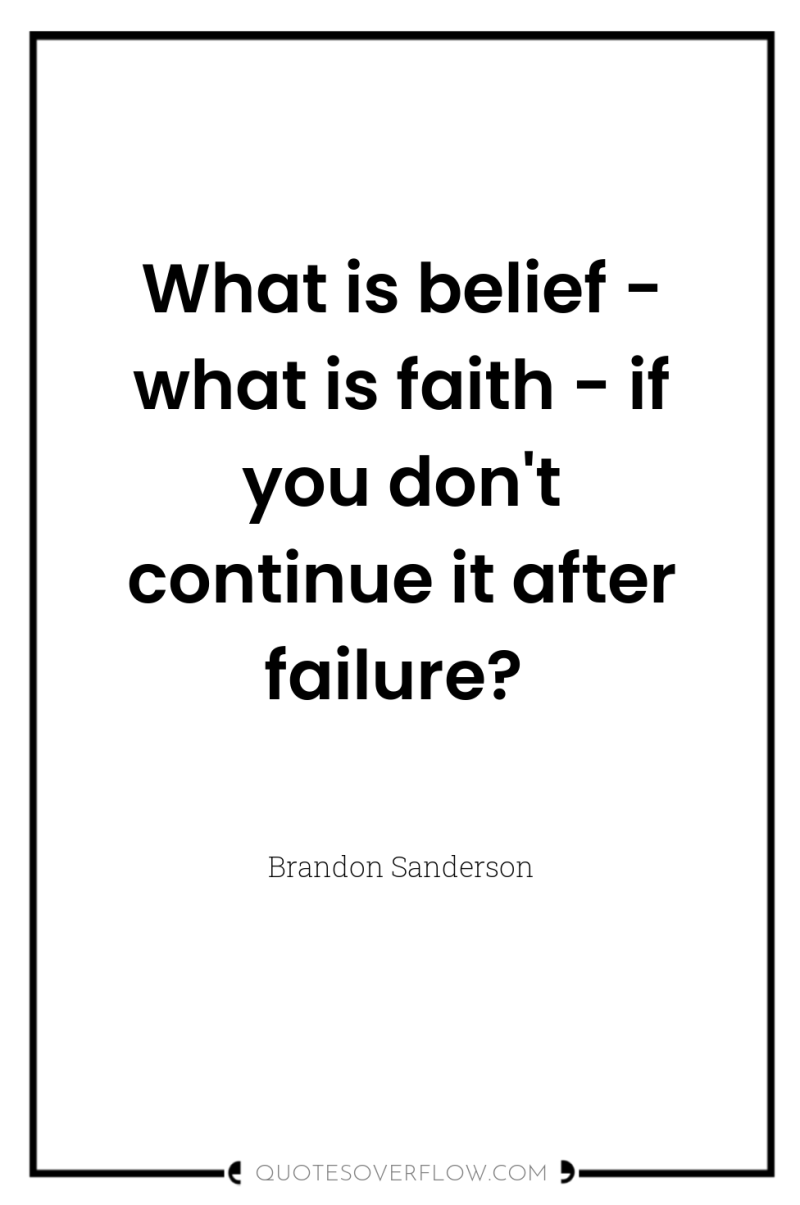 What is belief - what is faith - if you...