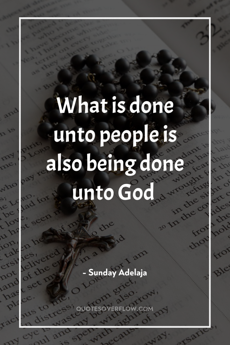 What is done unto people is also being done unto...