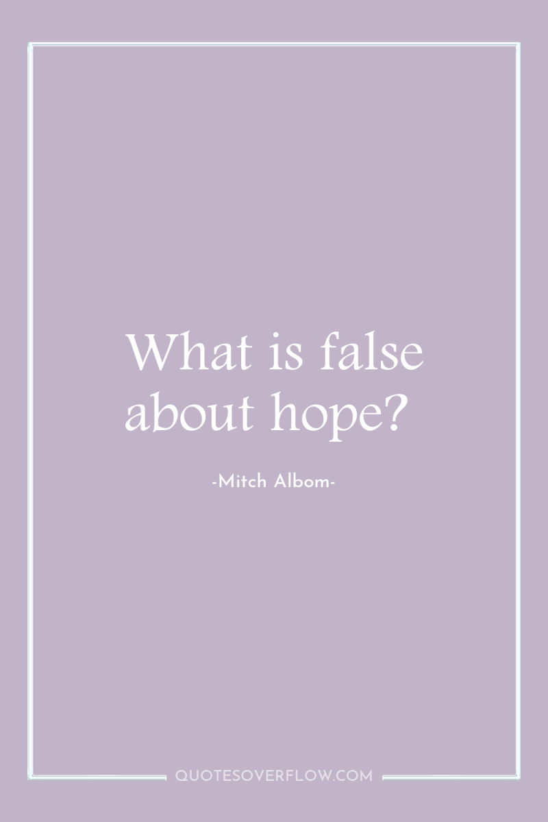 What is false about hope? 