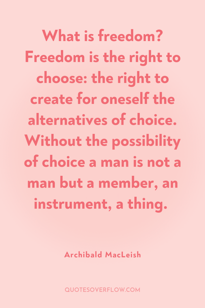 What is freedom? Freedom is the right to choose: the...