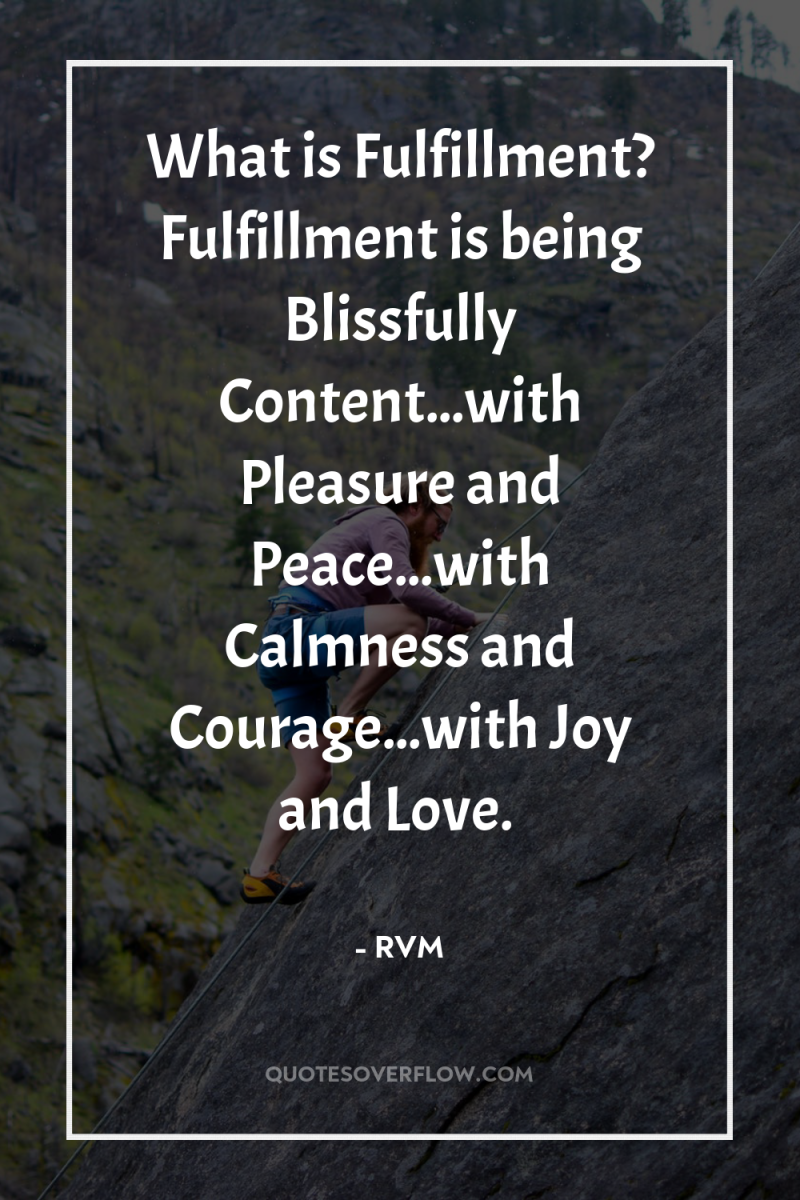 What is Fulfillment? Fulfillment is being Blissfully Content...with Pleasure and...