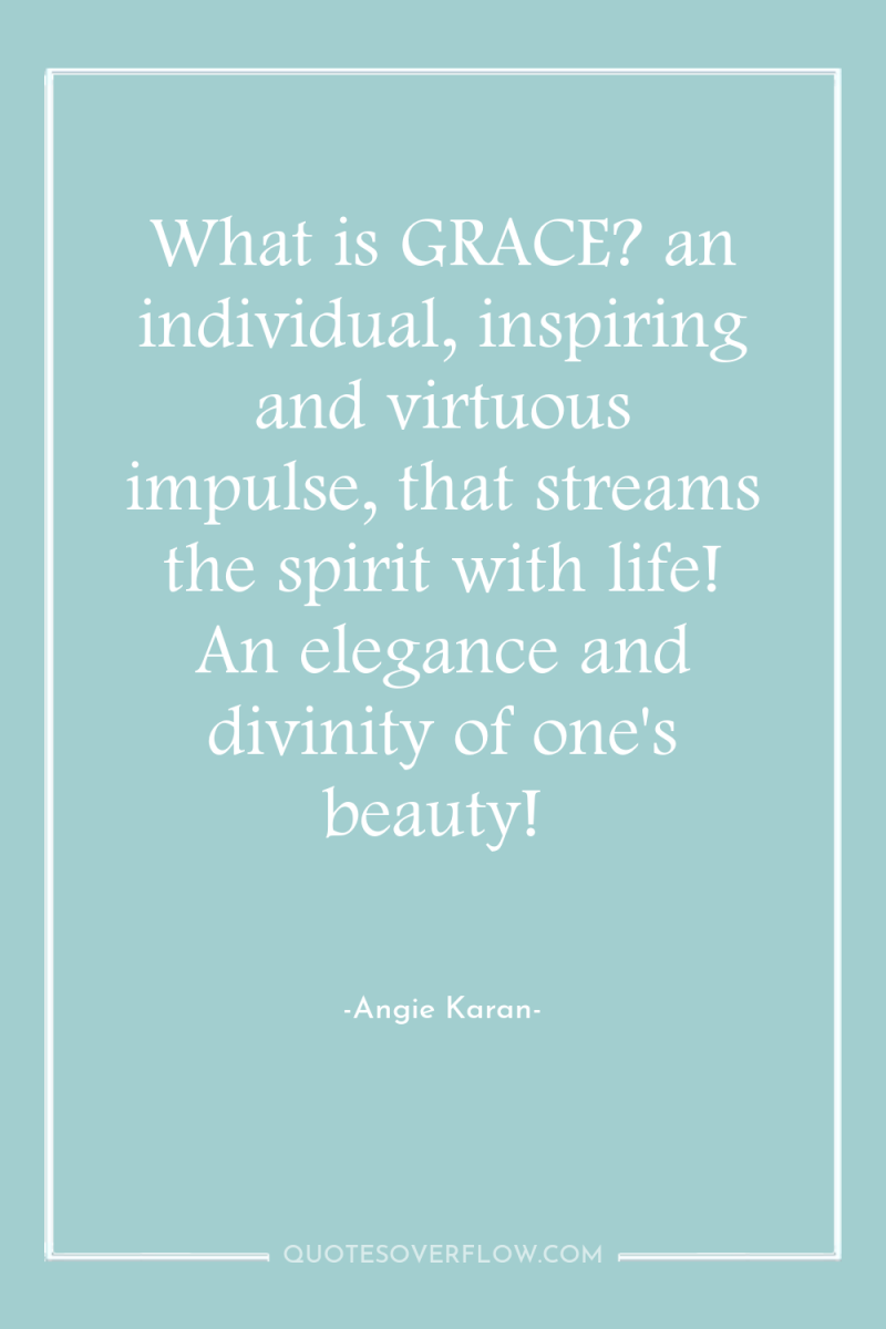 What is GRACE? an individual, inspiring and virtuous impulse, that...