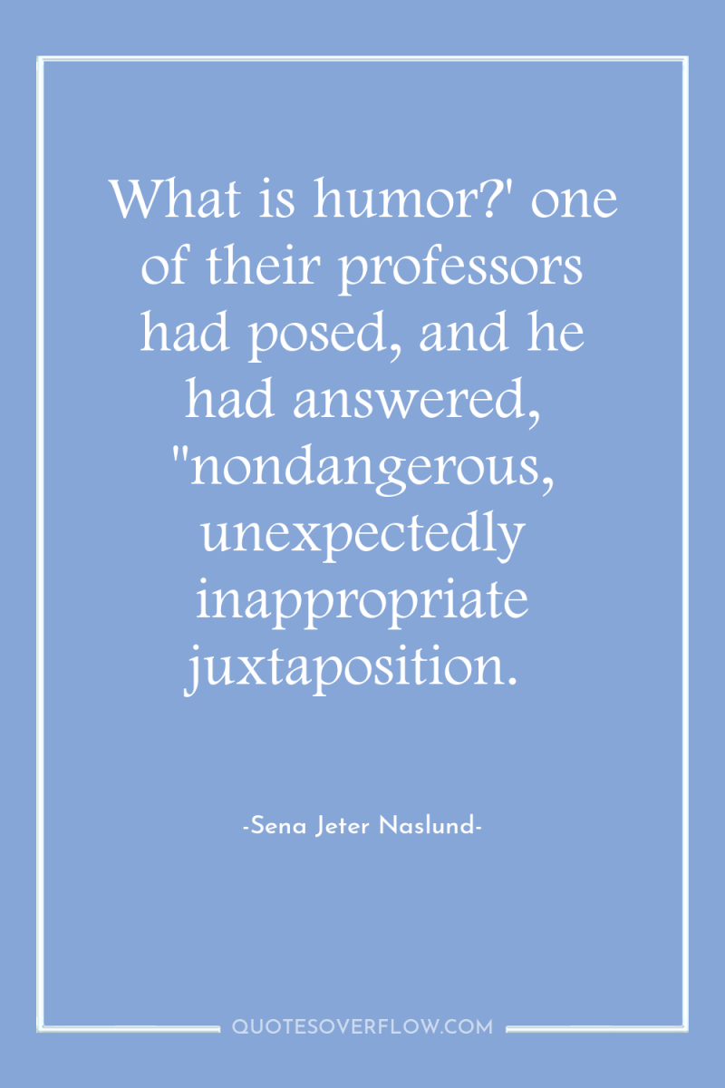 What is humor?' one of their professors had posed, and...