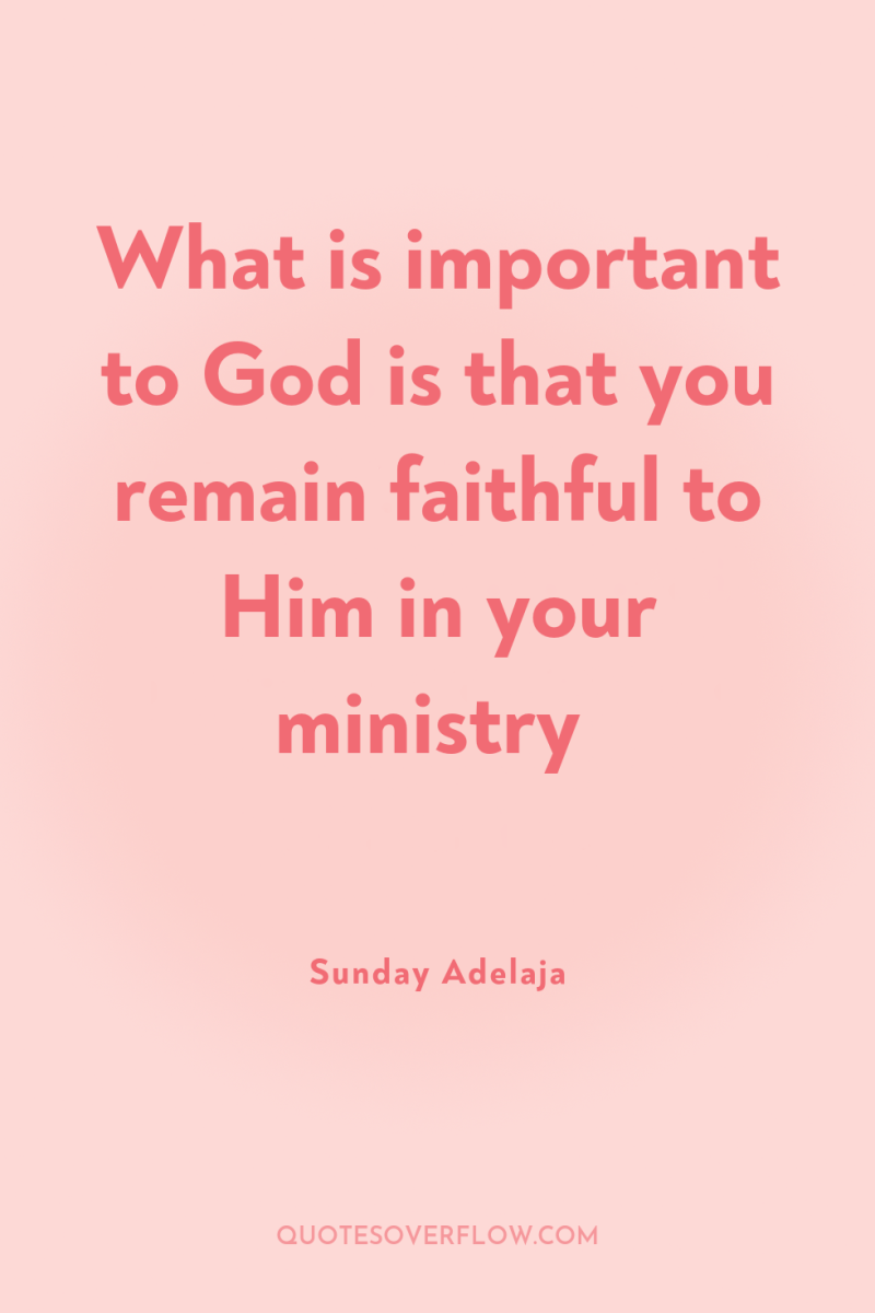 What is important to God is that you remain faithful...