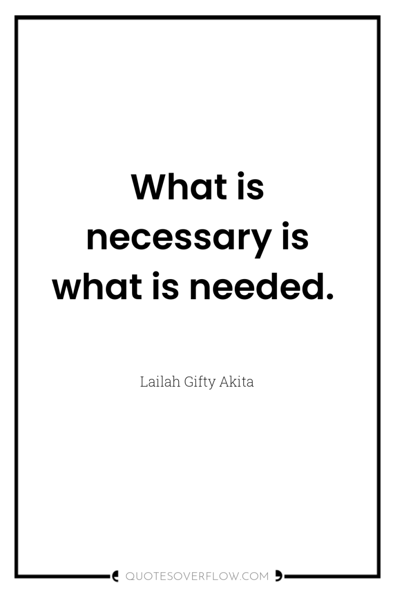 What is necessary is what is needed. 