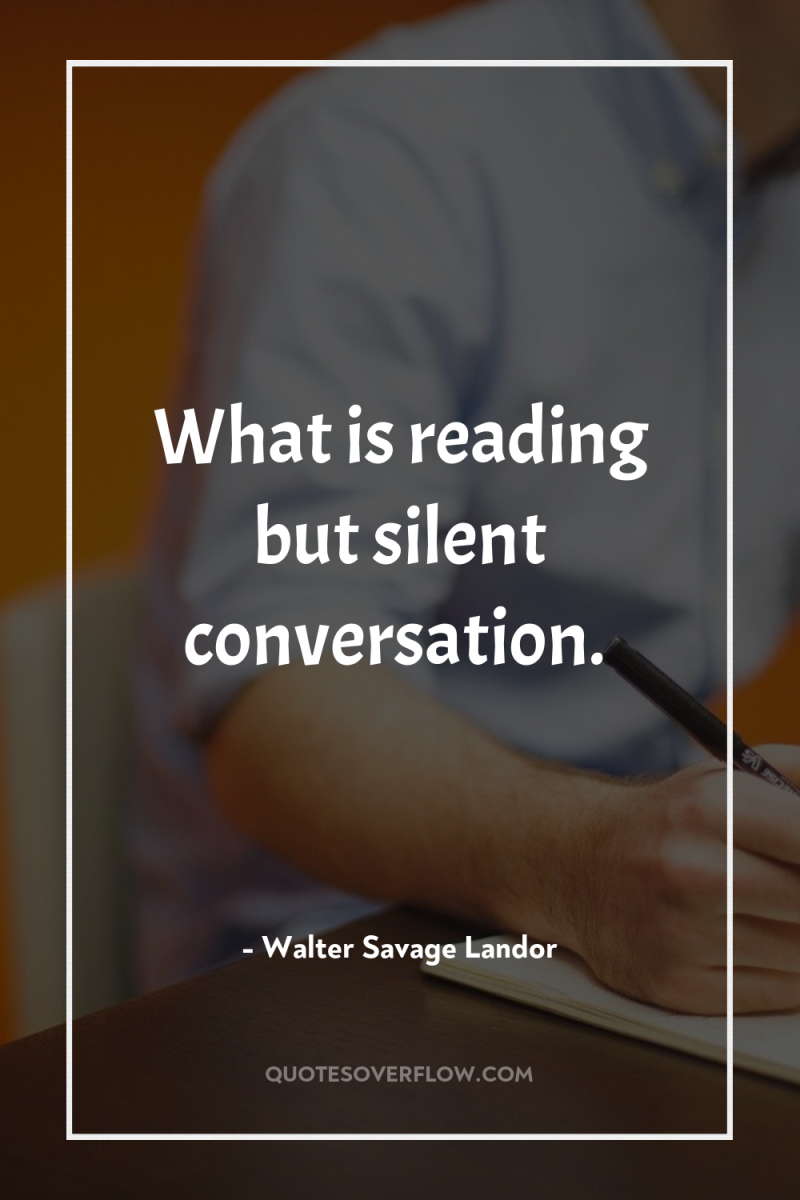 What is reading but silent conversation. 