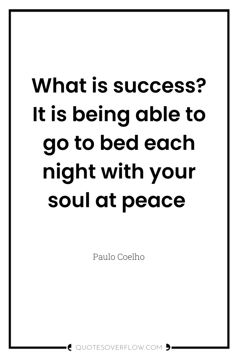 What is success? It is being able to go to...