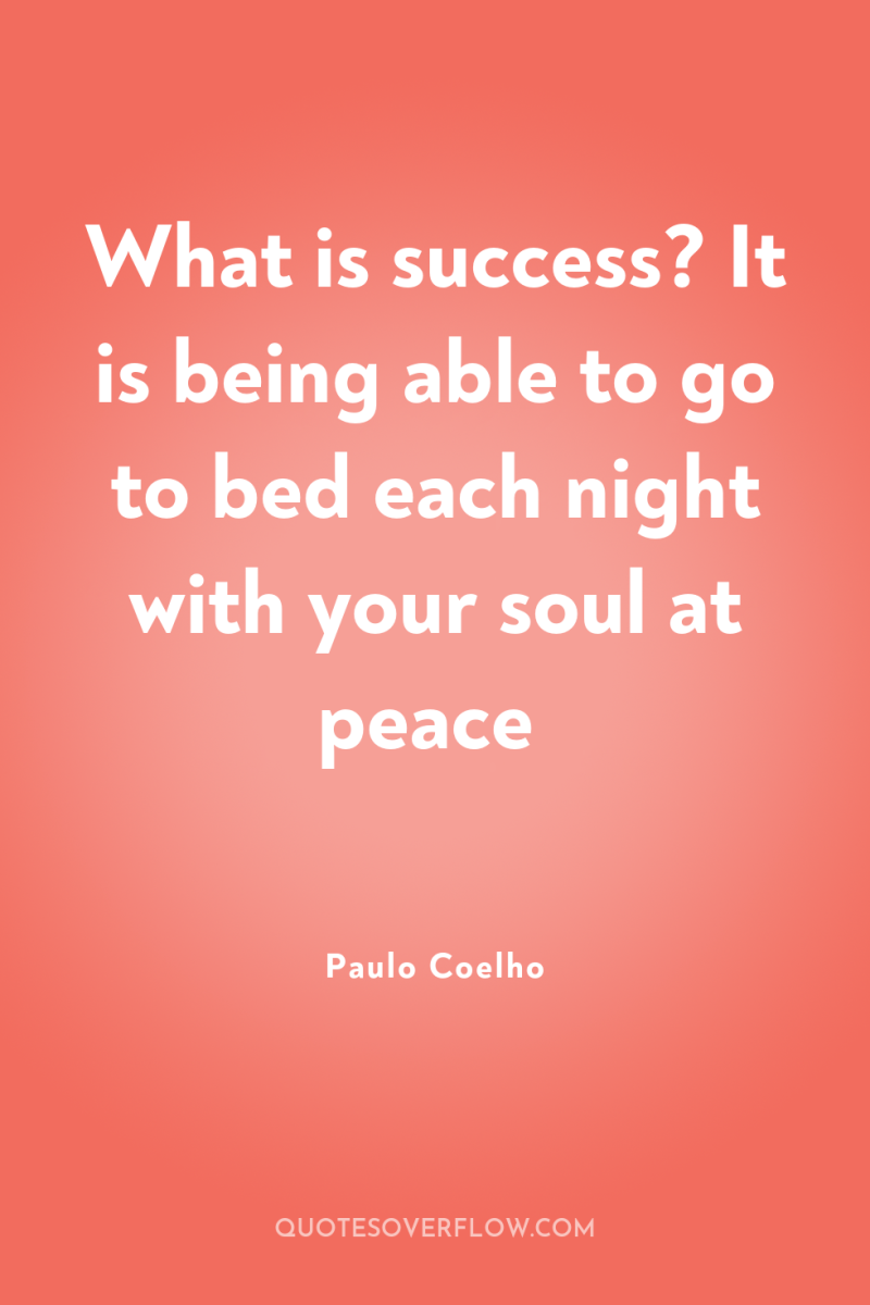 What is success? It is being able to go to...