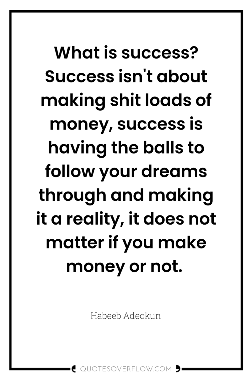 What is success? Success isn't about making shit loads of...
