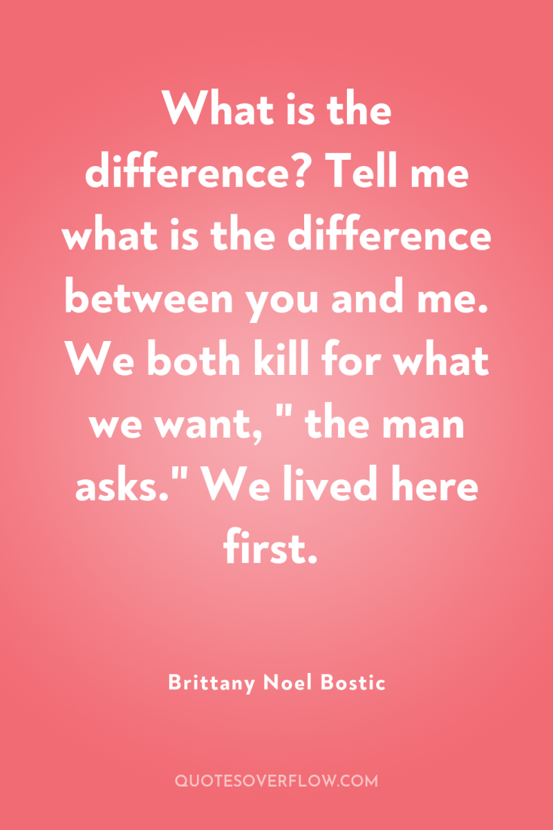 What is the difference? Tell me what is the difference...