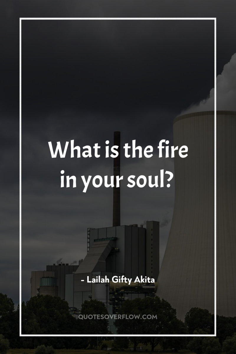 What is the fire in your soul? 