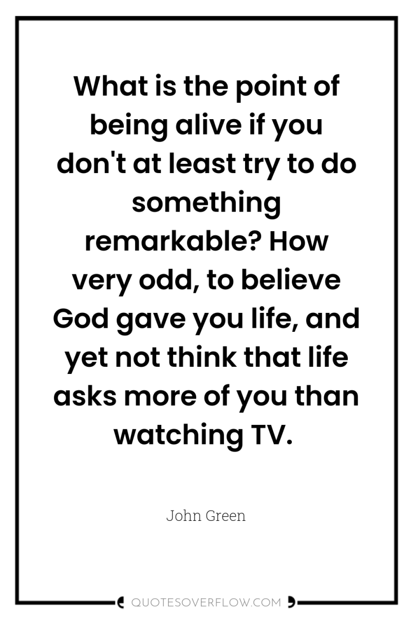 What is the point of being alive if you don't...