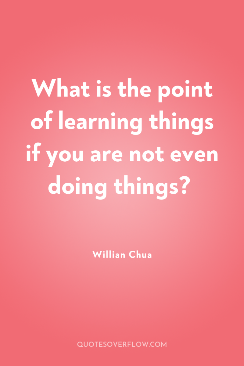 What is the point of learning things if you are...