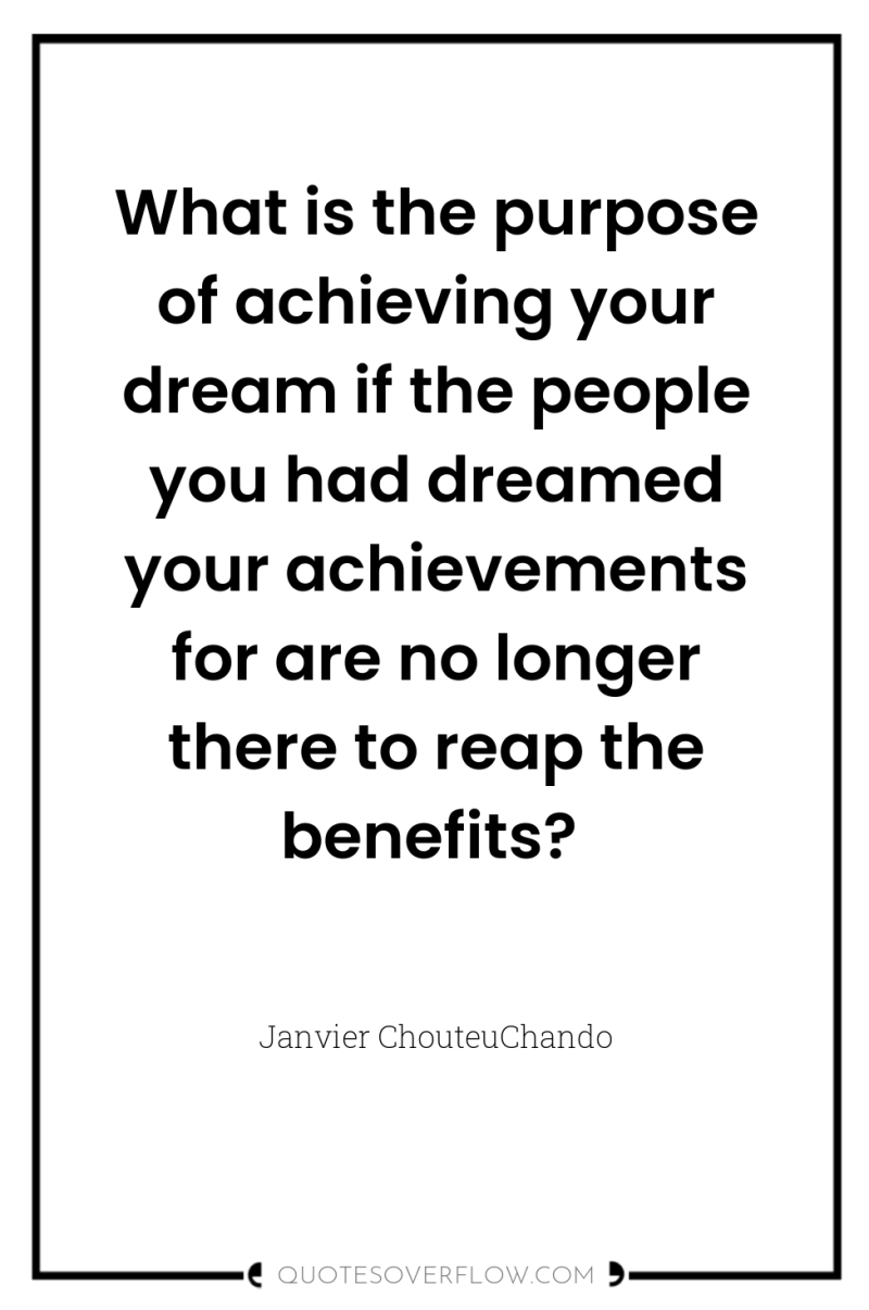 What is the purpose of achieving your dream if the...