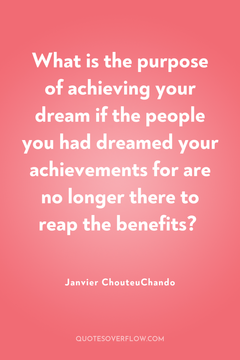 What is the purpose of achieving your dream if the...