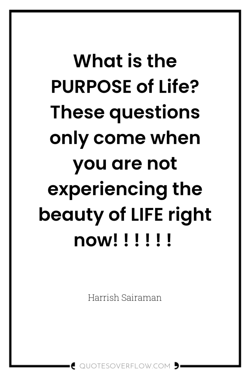 What is the PURPOSE of Life? These questions only come...
