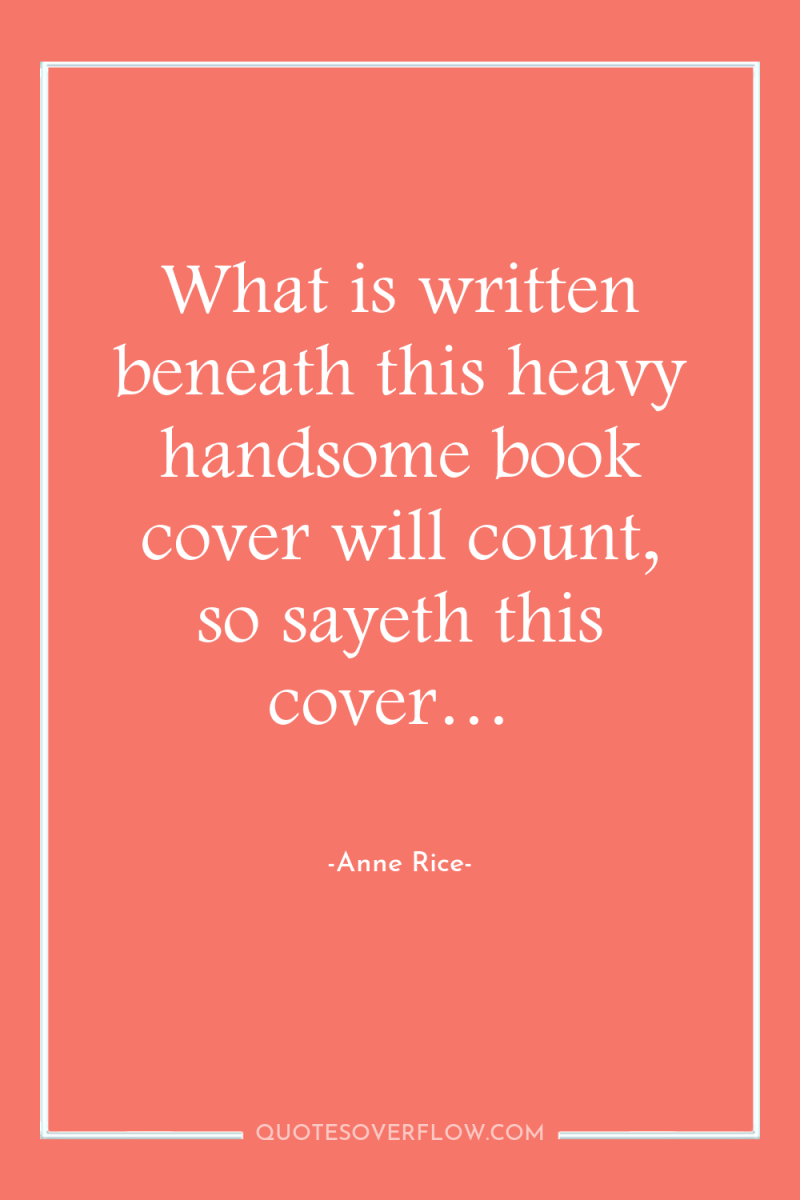 What is written beneath this heavy handsome book cover will...