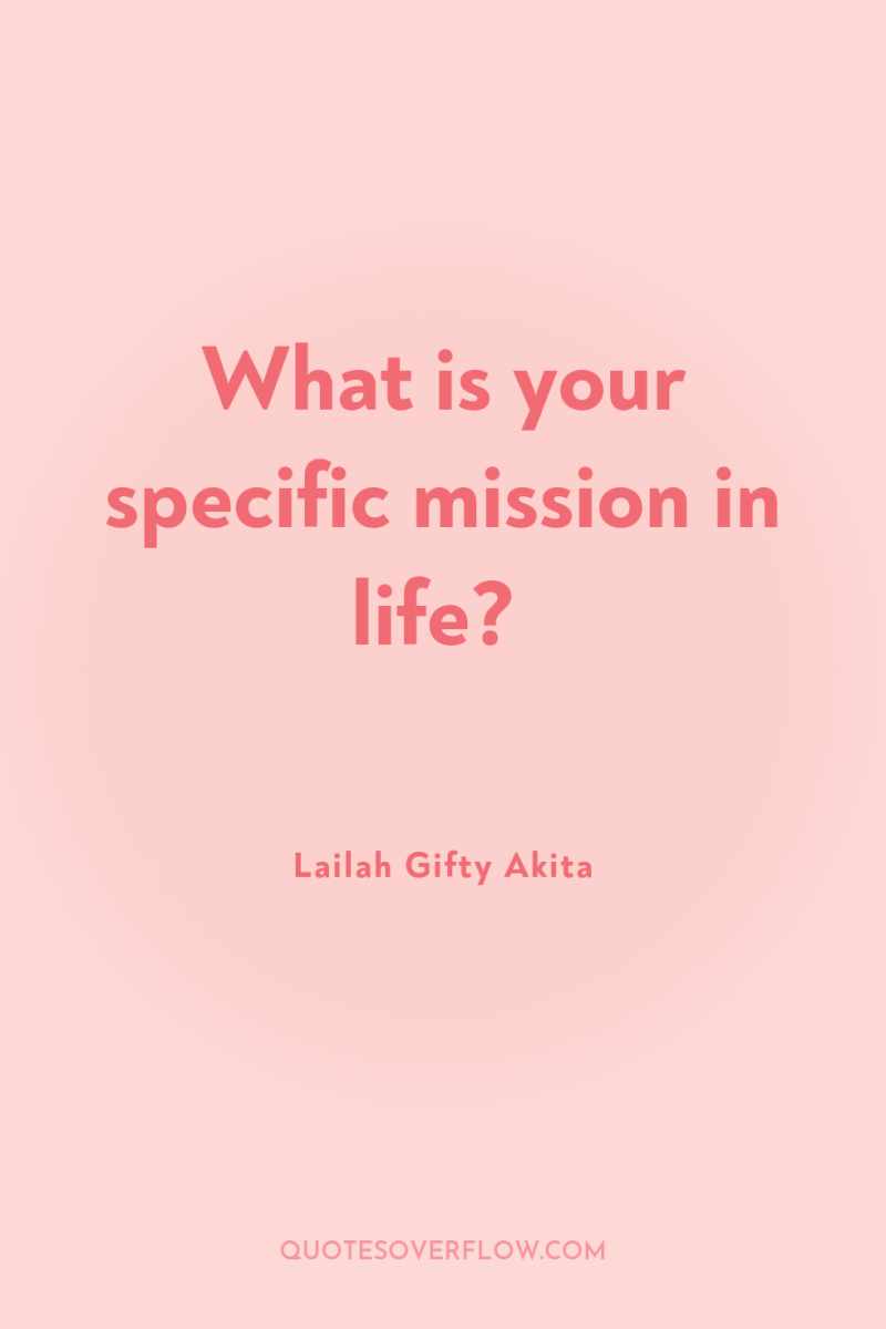 What is your specific mission in life? 