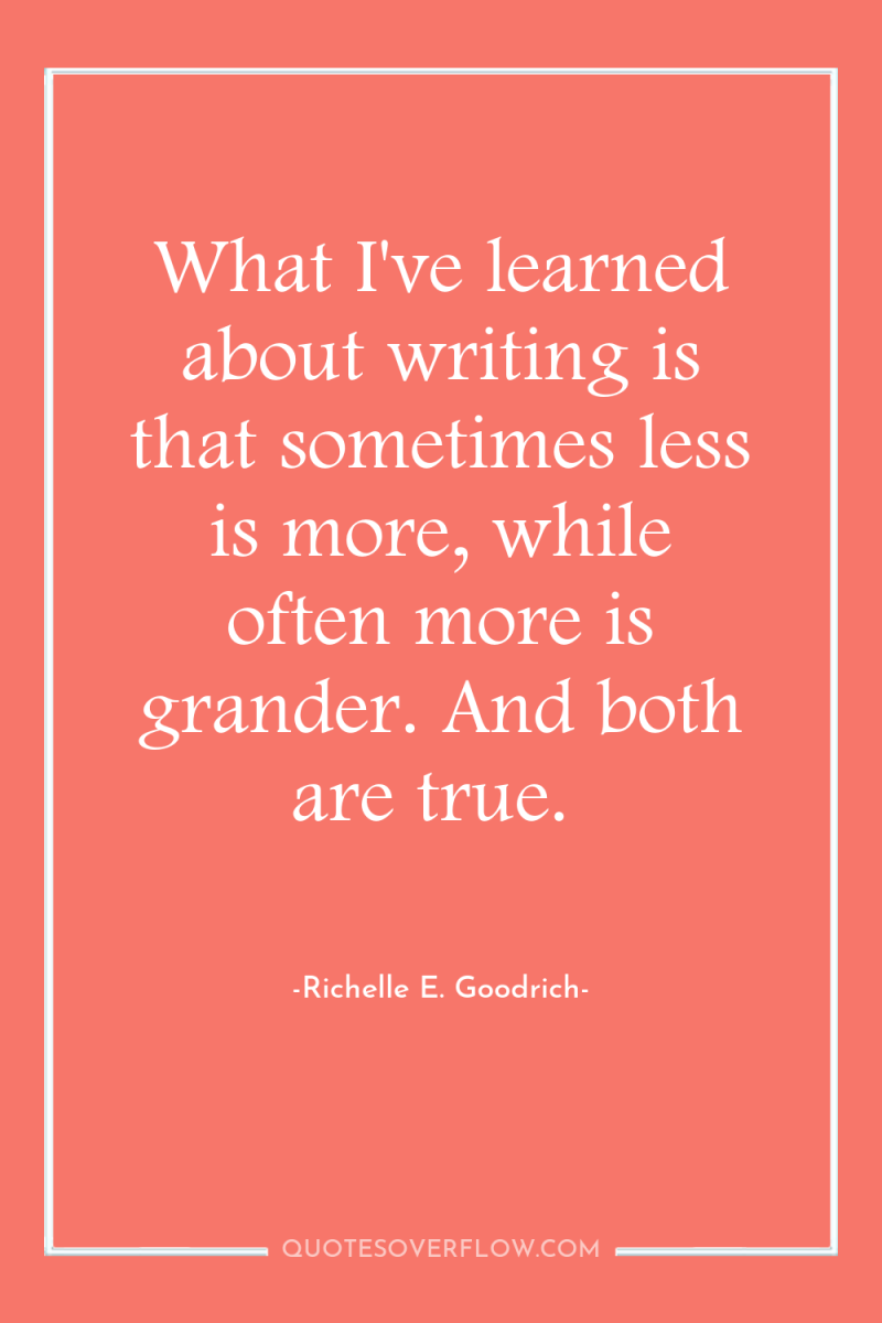 What I've learned about writing is that sometimes less is...