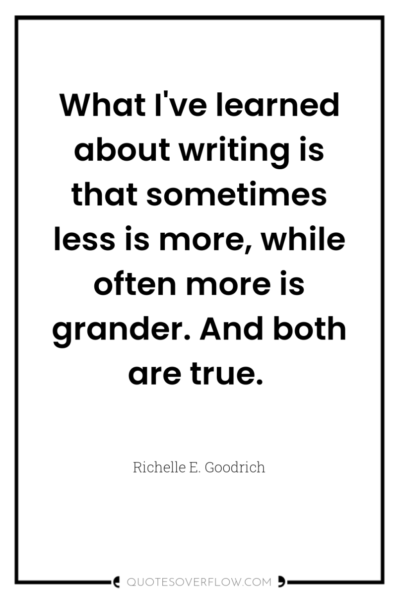What I've learned about writing is that sometimes less is...