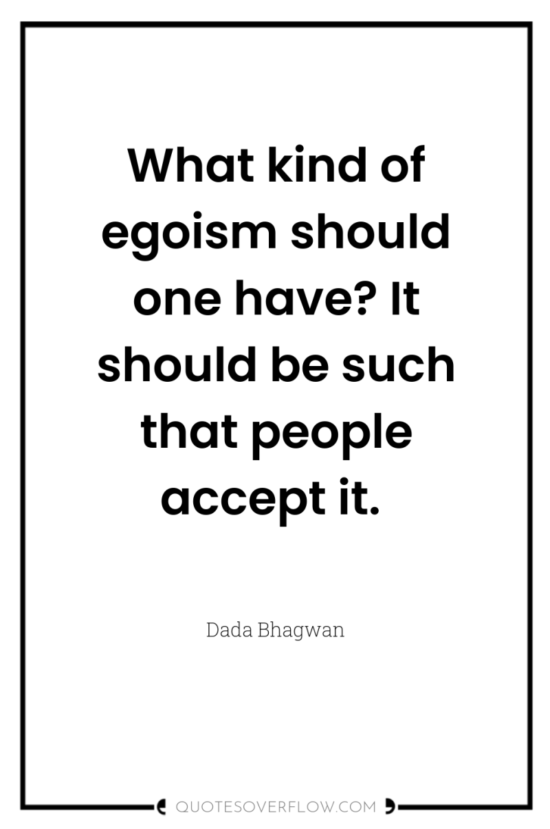 What kind of egoism should one have? It should be...