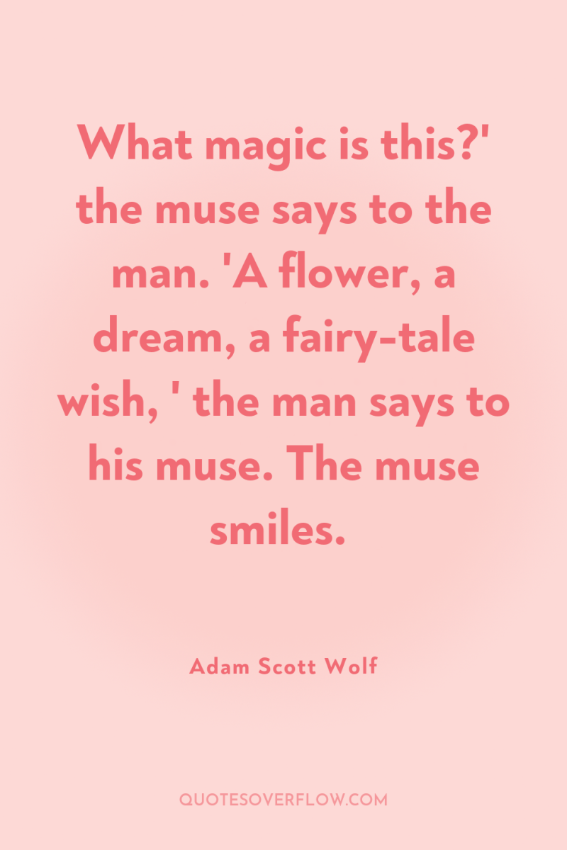 What magic is this?' the muse says to the man....