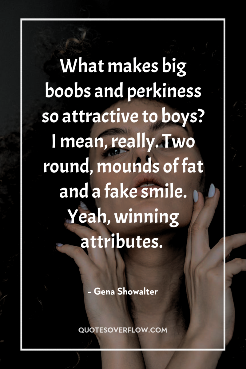 What makes big boobs and perkiness so attractive to boys?...