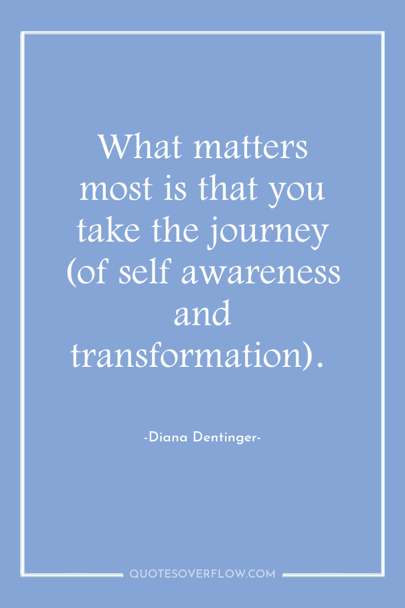 What matters most is that you take the journey (of...
