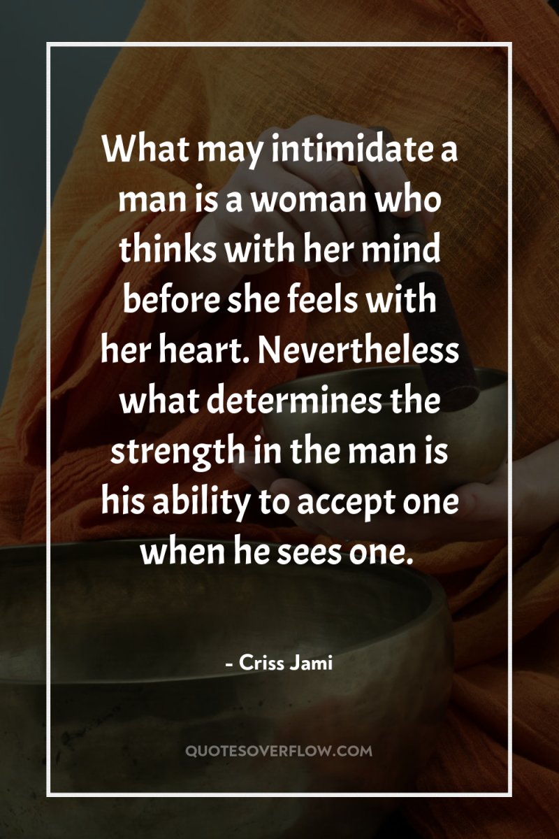 What may intimidate a man is a woman who thinks...
