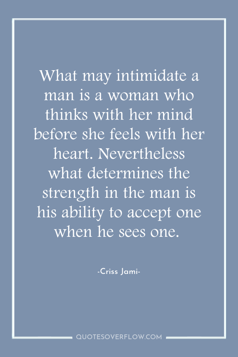 What may intimidate a man is a woman who thinks...