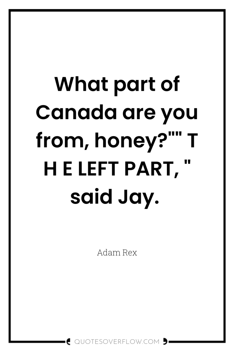 What part of Canada are you from, honey?