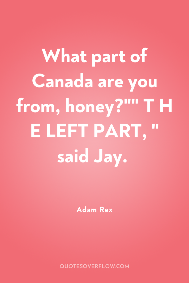 What part of Canada are you from, honey?
