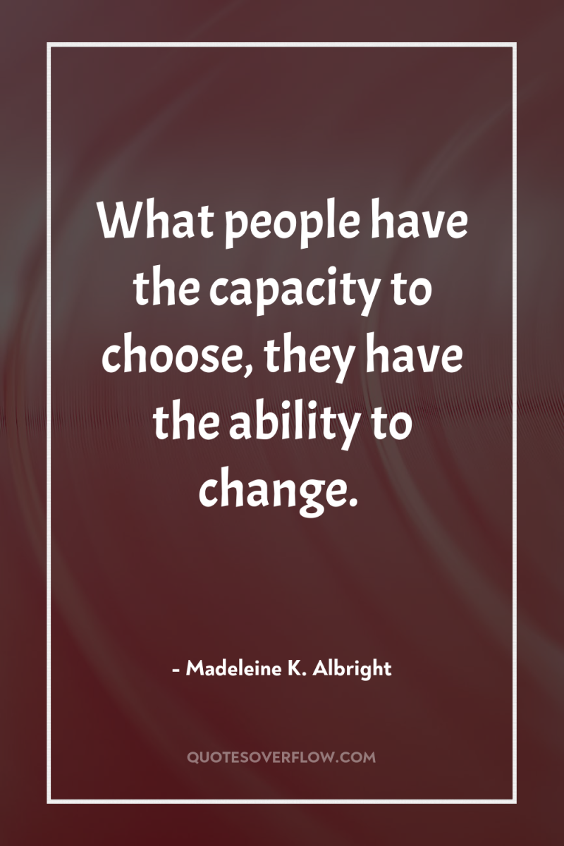 What people have the capacity to choose, they have the...