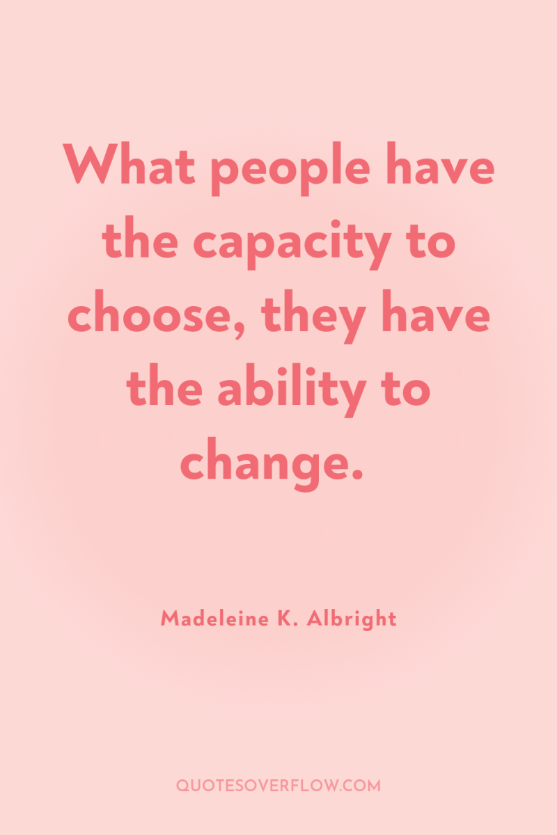 What people have the capacity to choose, they have the...