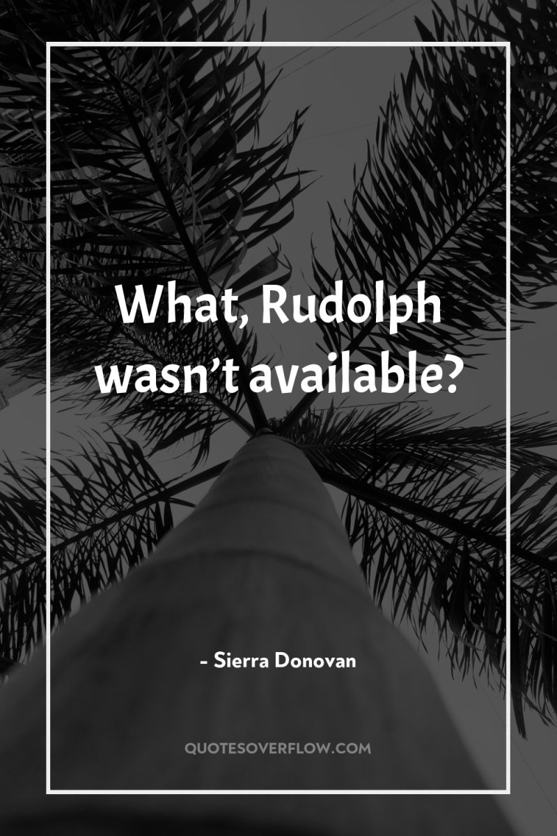 What, Rudolph wasn’t available? 