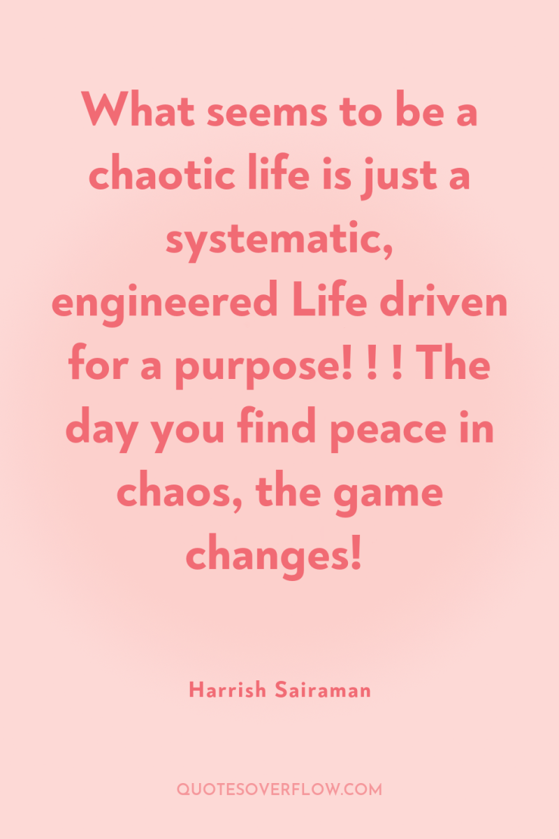 What seems to be a chaotic life is just a...