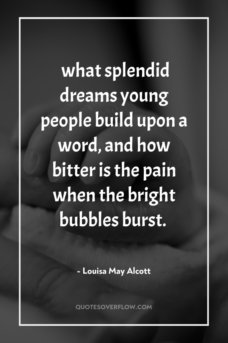 …what splendid dreams young people build upon a word, and...