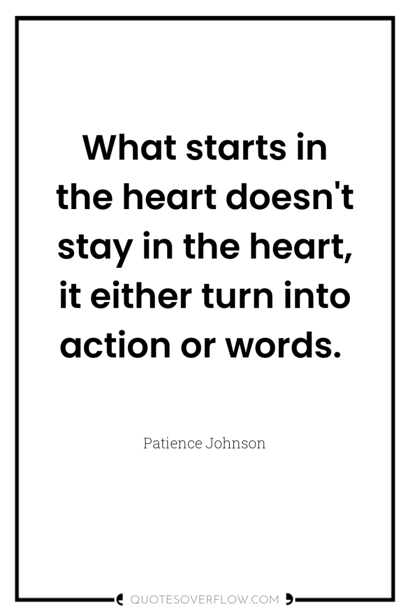 What starts in the heart doesn't stay in the heart,...