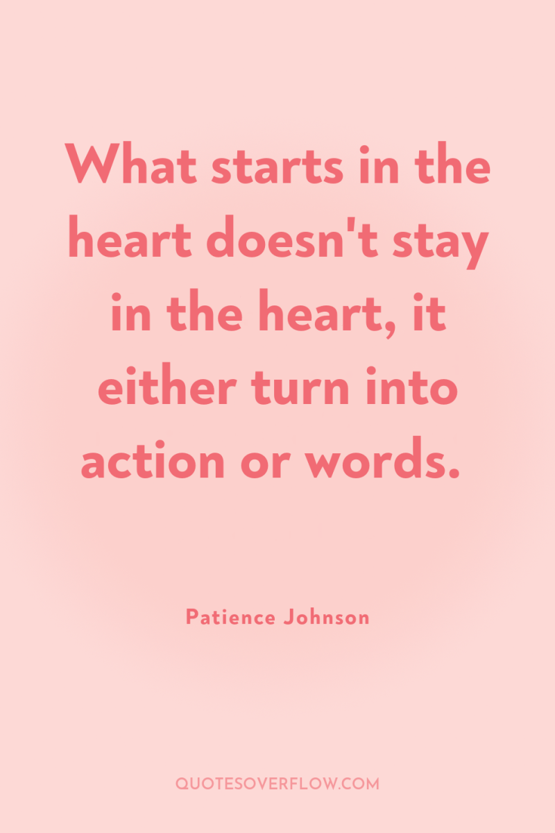 What starts in the heart doesn't stay in the heart,...