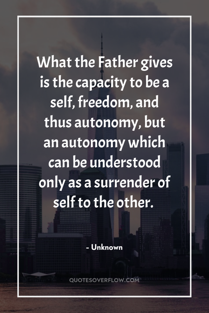 What the Father gives is the capacity to be a...