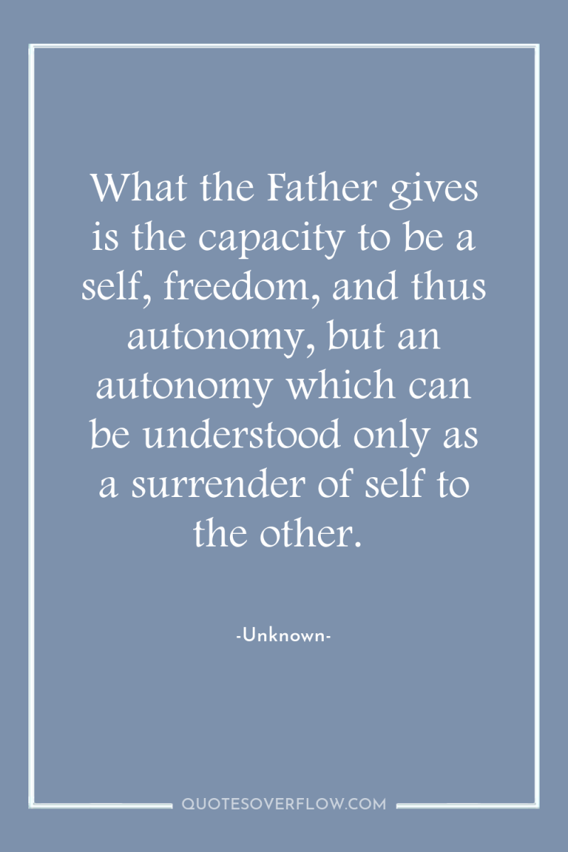 What the Father gives is the capacity to be a...