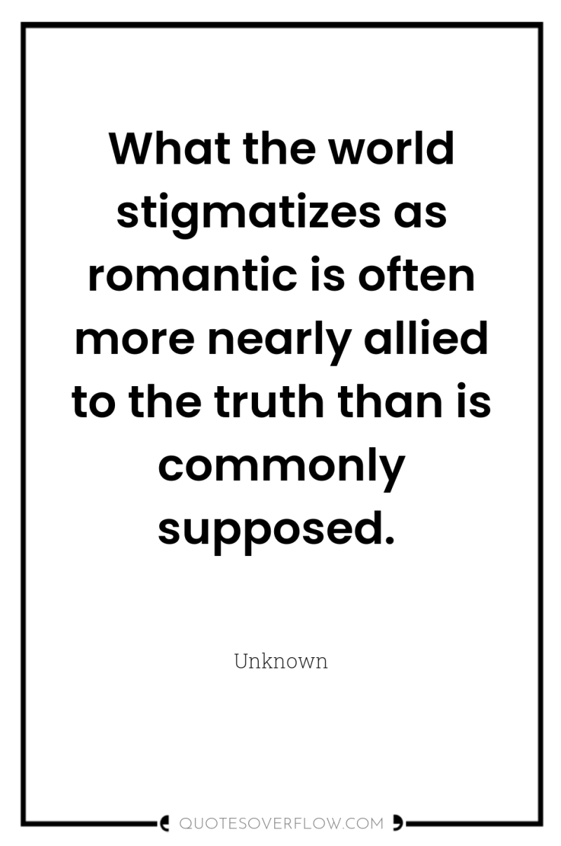 What the world stigmatizes as romantic is often more nearly...