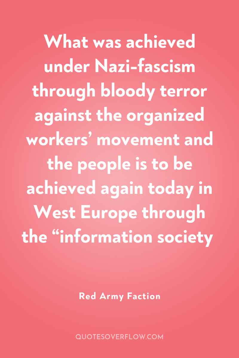 What was achieved under Nazi-fascism through bloody terror against the...