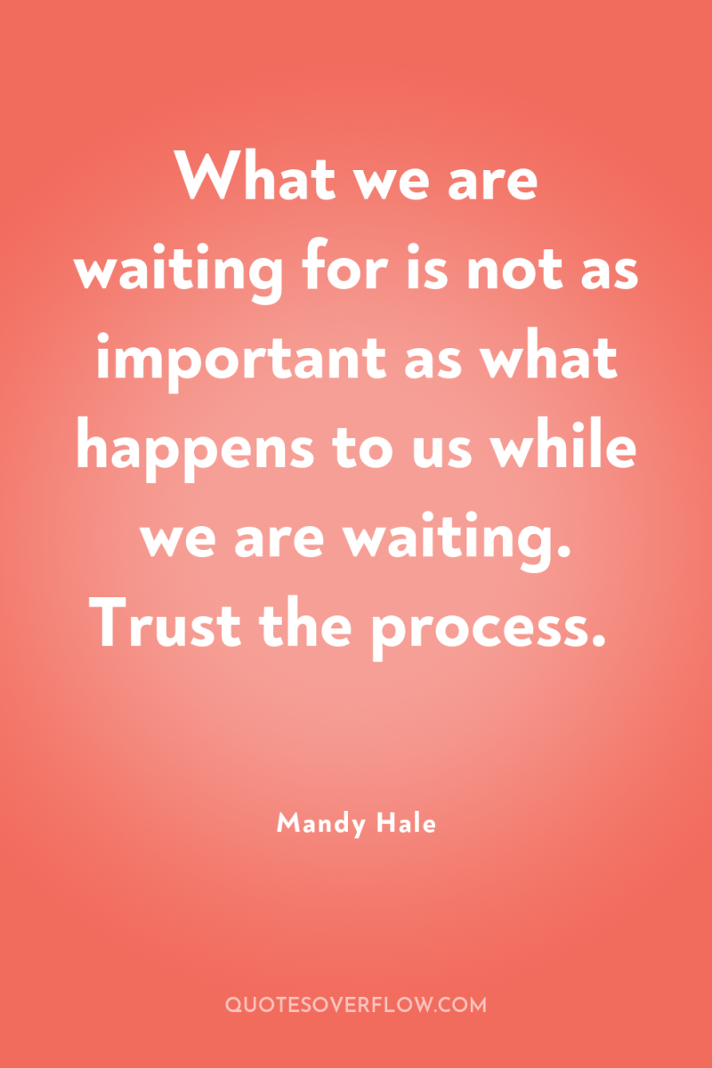 What we are waiting for is not as important as...