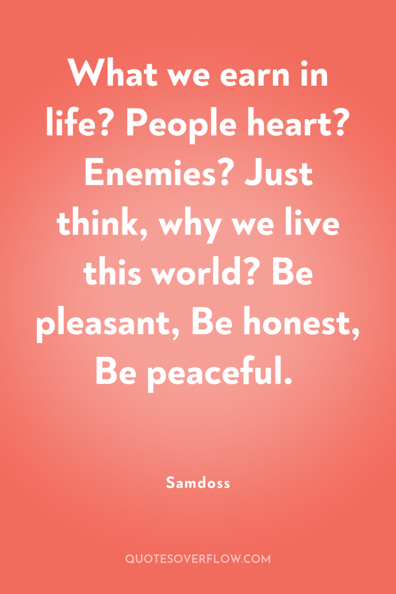 What we earn in life? People heart? Enemies? Just think,...