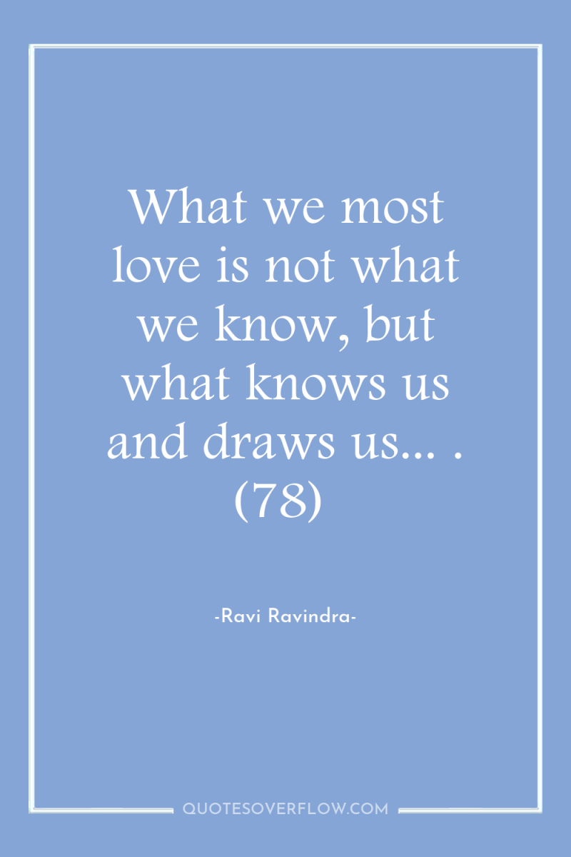 What we most love is not what we know, but...