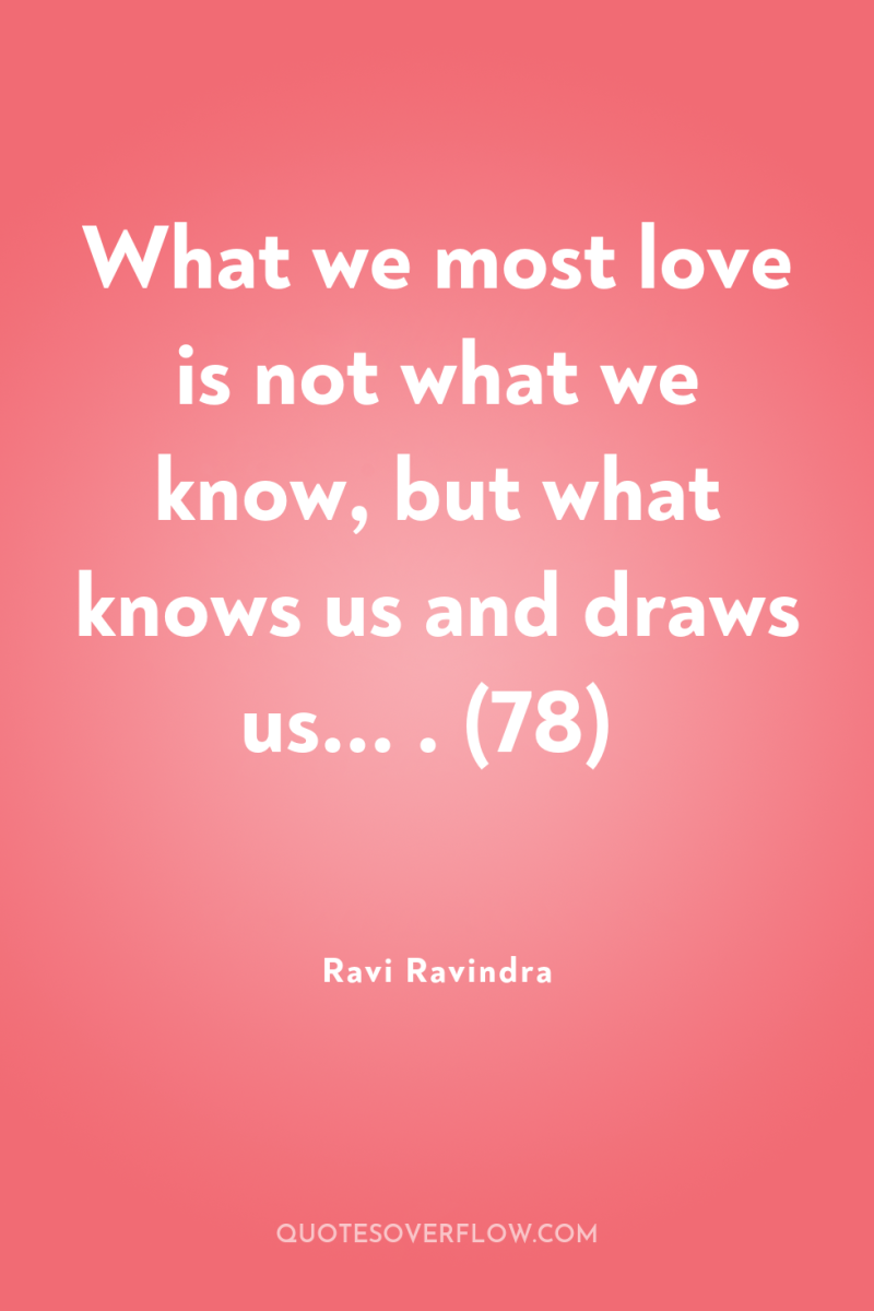 What we most love is not what we know, but...