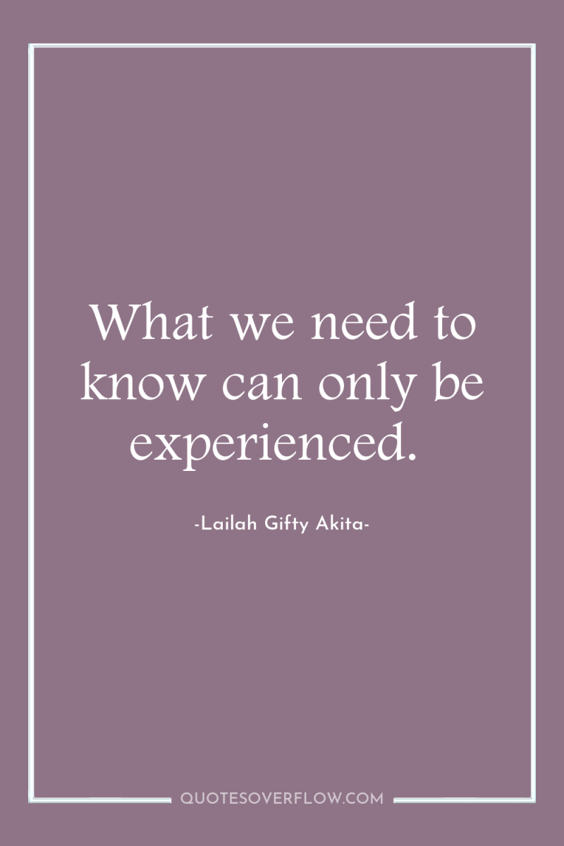 What we need to know can only be experienced. 