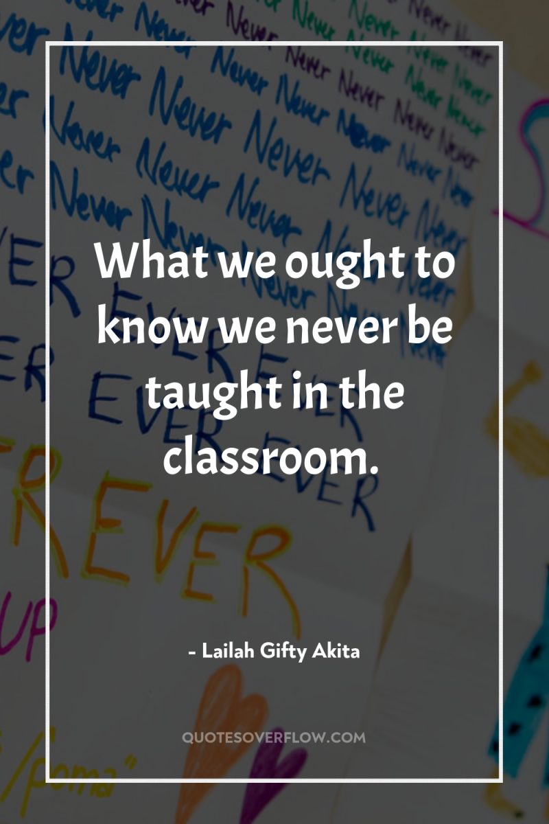 What we ought to know we never be taught in...