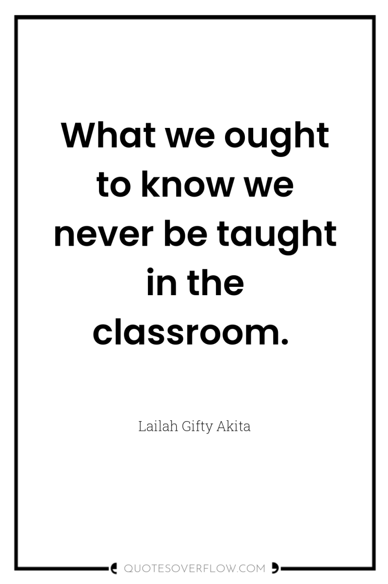 What we ought to know we never be taught in...